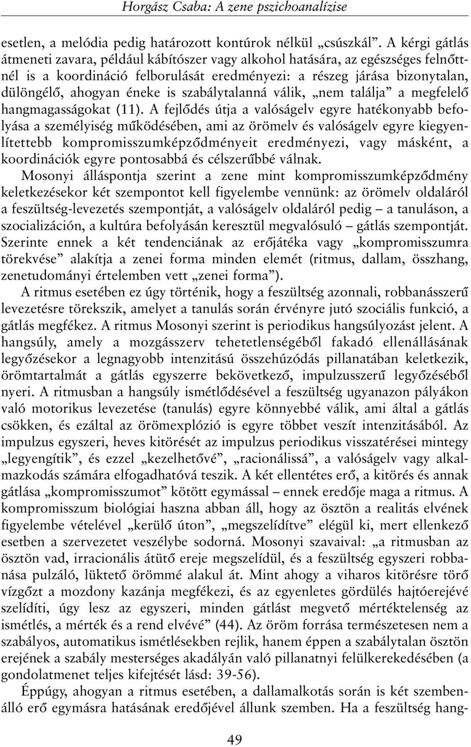 szabálytalanná válik, nem találja a megfelelõ hangmagasságokat (11).