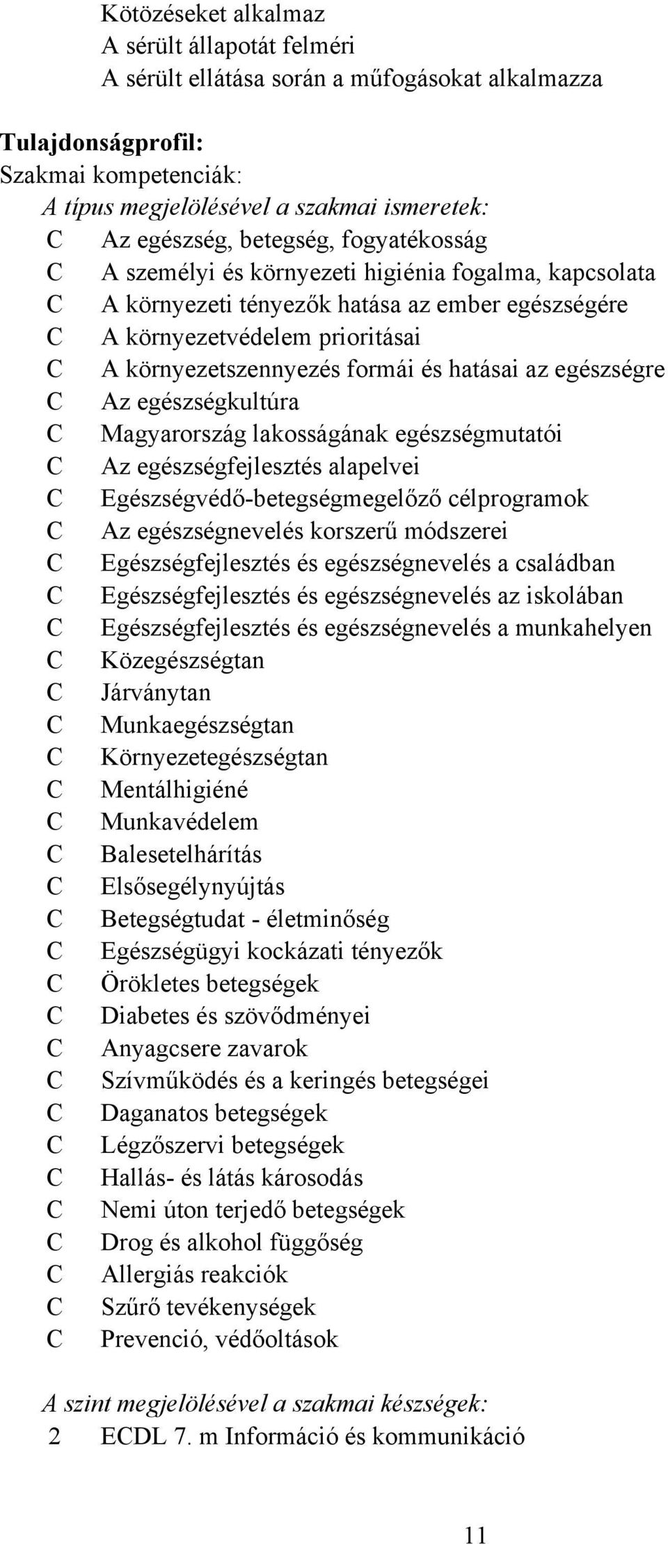 egészségre C z egészségkultúra C Magyarország lakosságának egészségmutatói C z egészségfejlesztés alapelvei C Egészségvédő-betegségmegelőző célprogramok C z egészségnevelés korszerű módszerei C