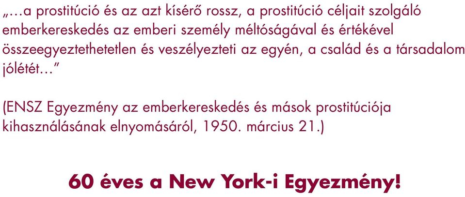 egyén, a család és a társadalom jólétét (ENSZ Egyezmény az emberkereskedés és mások