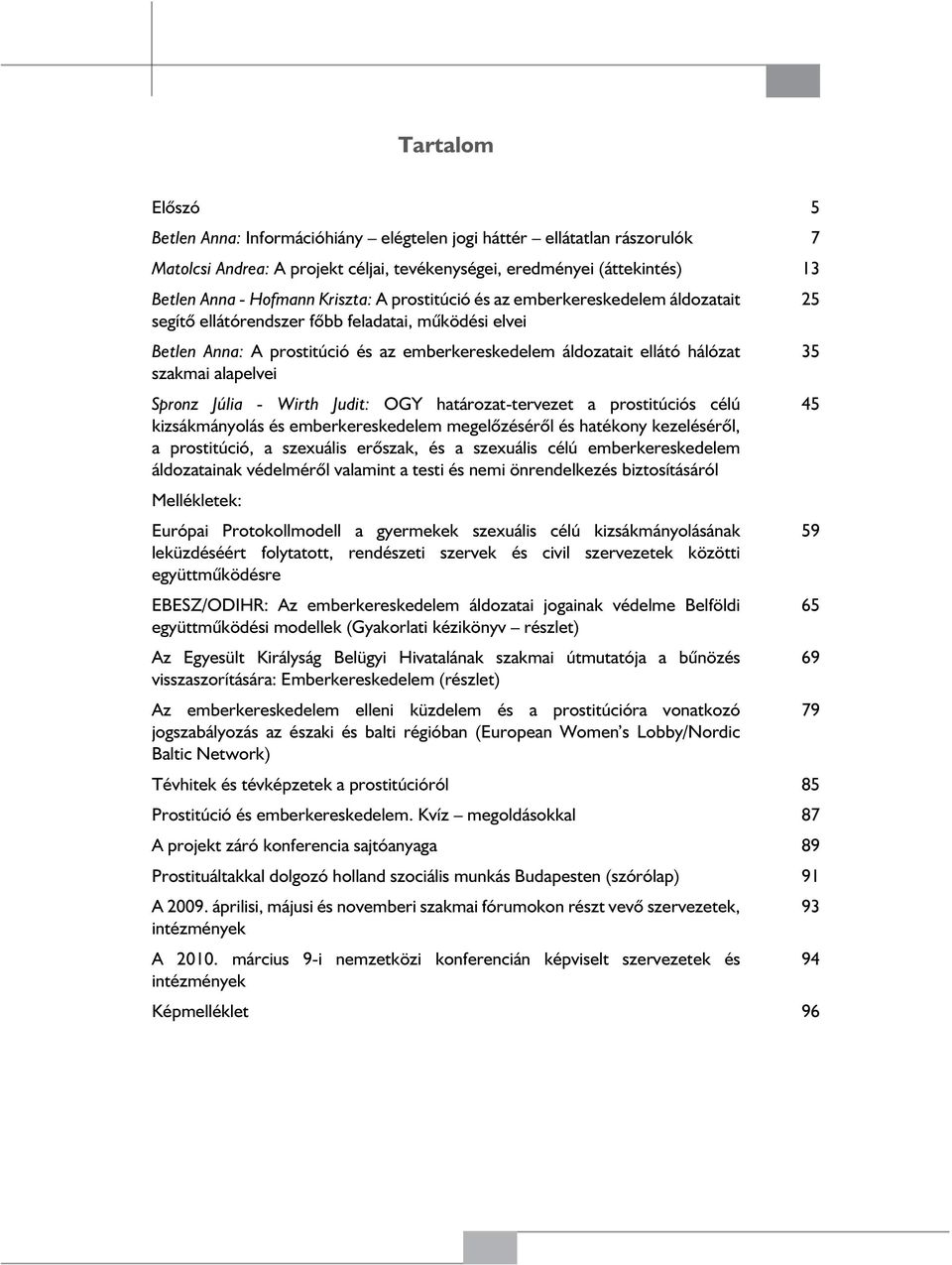 Spronz Júlia - Wirth Judit: OGY határozat-tervezet a prostitúciós célú kizsákmányolás és emberkereskedelem megelőzéséről és hatékony kezeléséről, a prostitúció, a szexuális erőszak, és a szexuális