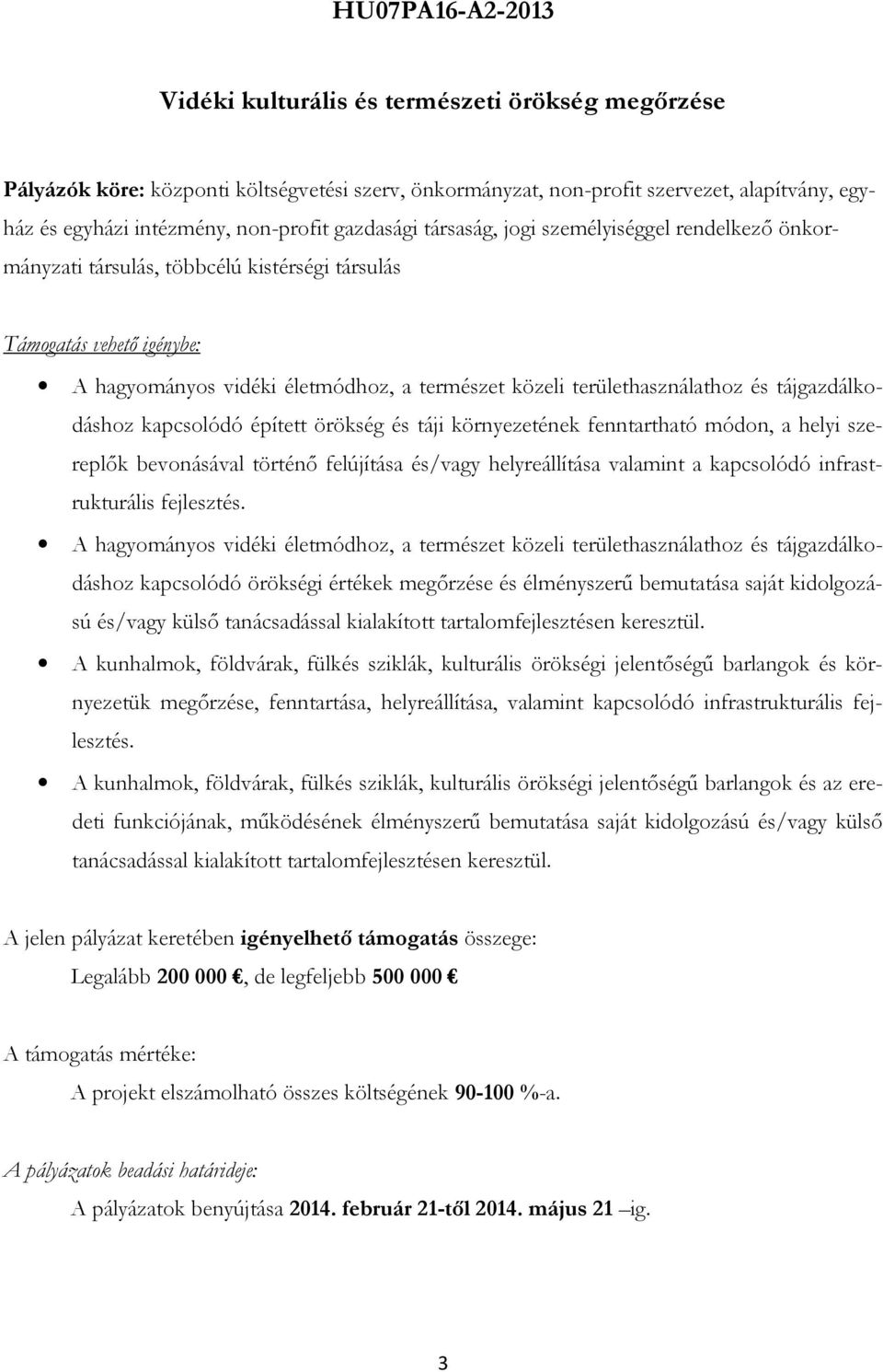 területhasználathoz és tájgazdálkodáshoz kapcsolódó épített örökség és táji környezetének fenntartható módon, a helyi szereplők bevonásával történő felújítása és/vagy helyreállítása valamint a