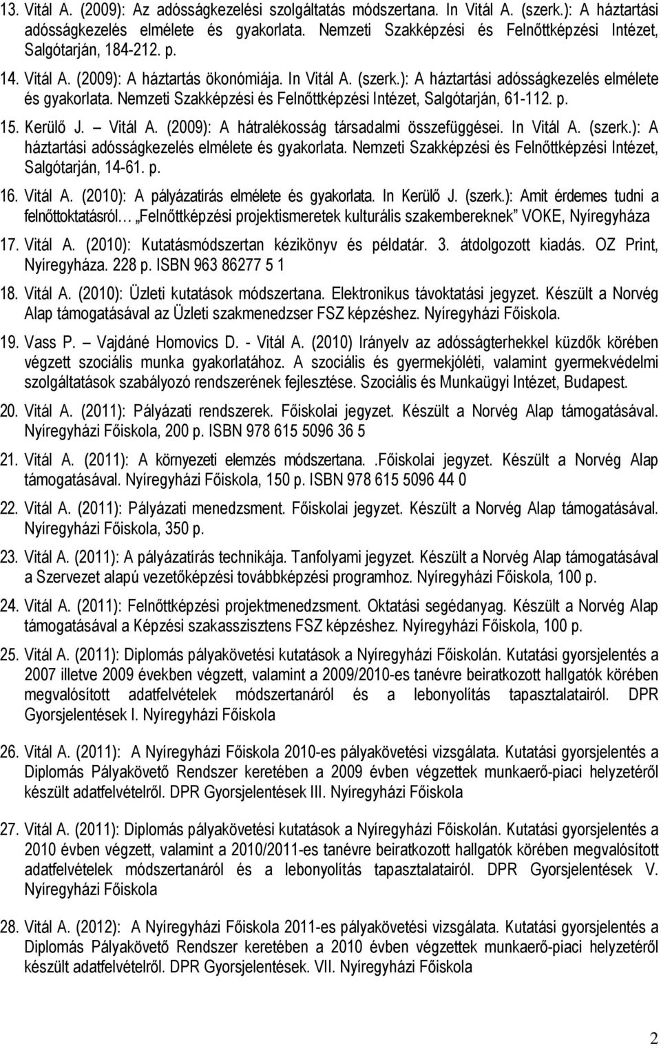 Nemzeti Szakképzési és Felnőttképzési Intézet, Salgótarján, 61-112. p. 15. Kerülő J. Vitál A. (2009): A hátralékosság társadalmi összefüggései. In Vitál A. (szerk.