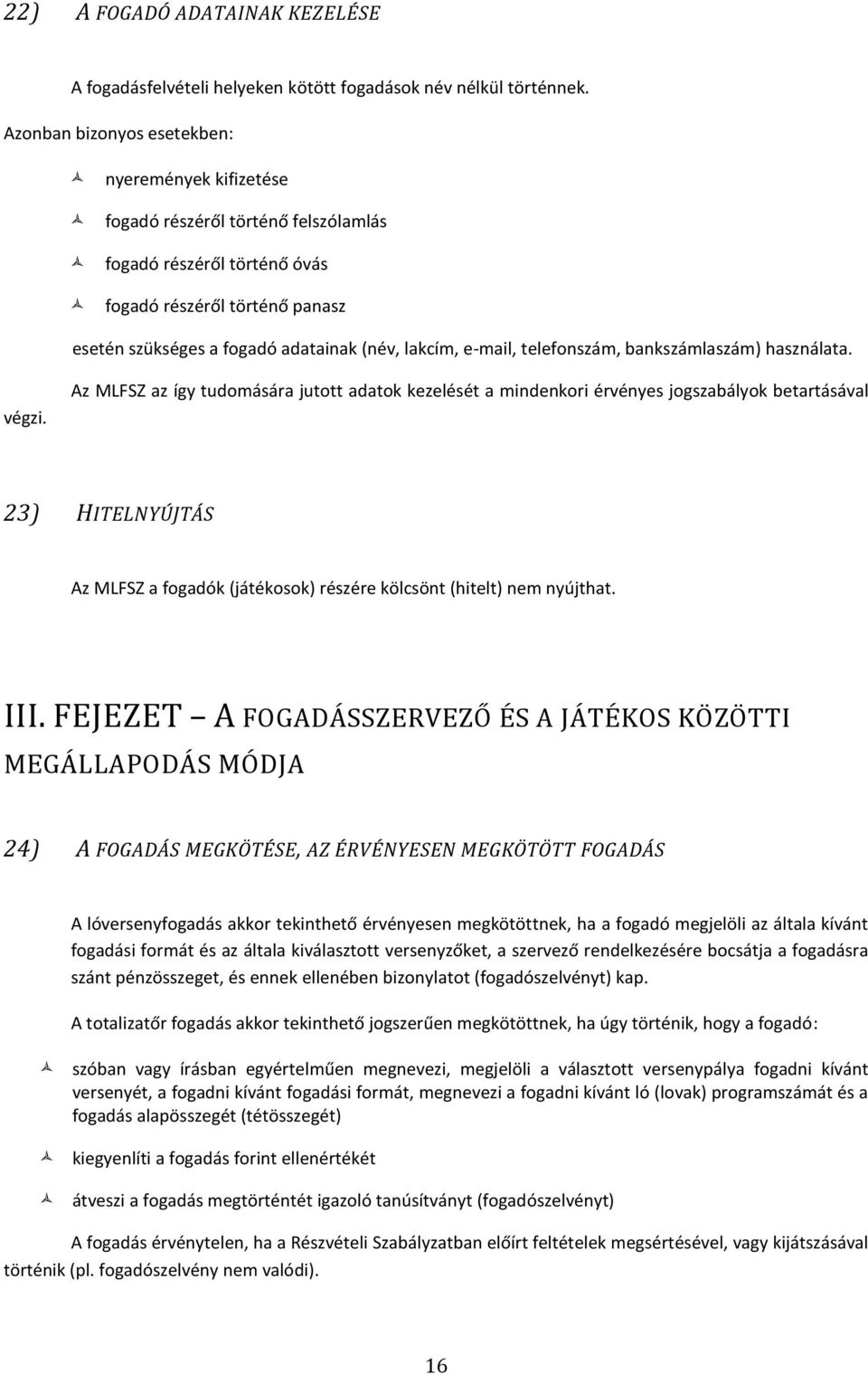 e-mail, telefonszám, bankszámlaszám) használata. végzi.