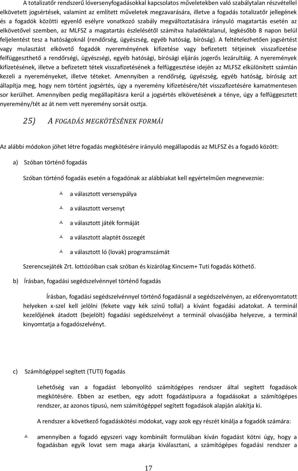 haladéktalanul, legkésőbb 8 napon belül feljelentést tesz a hatóságoknál (rendőrség, ügyészség, egyéb hatóság, bíróság).