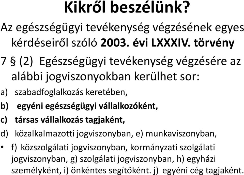 egyéni egészségügyi vállalkozóként, c) társas vállalkozás tagjaként, d) közalkalmazotti jogviszonyban, e) munkaviszonyban, f)