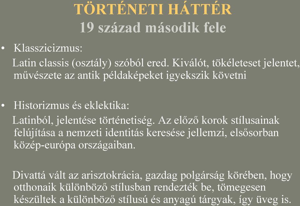 történetiség. Az előző korok stílusainak felújítása a nemzeti identitás keresése jellemzi, elsősorban közép-európa országaiban.