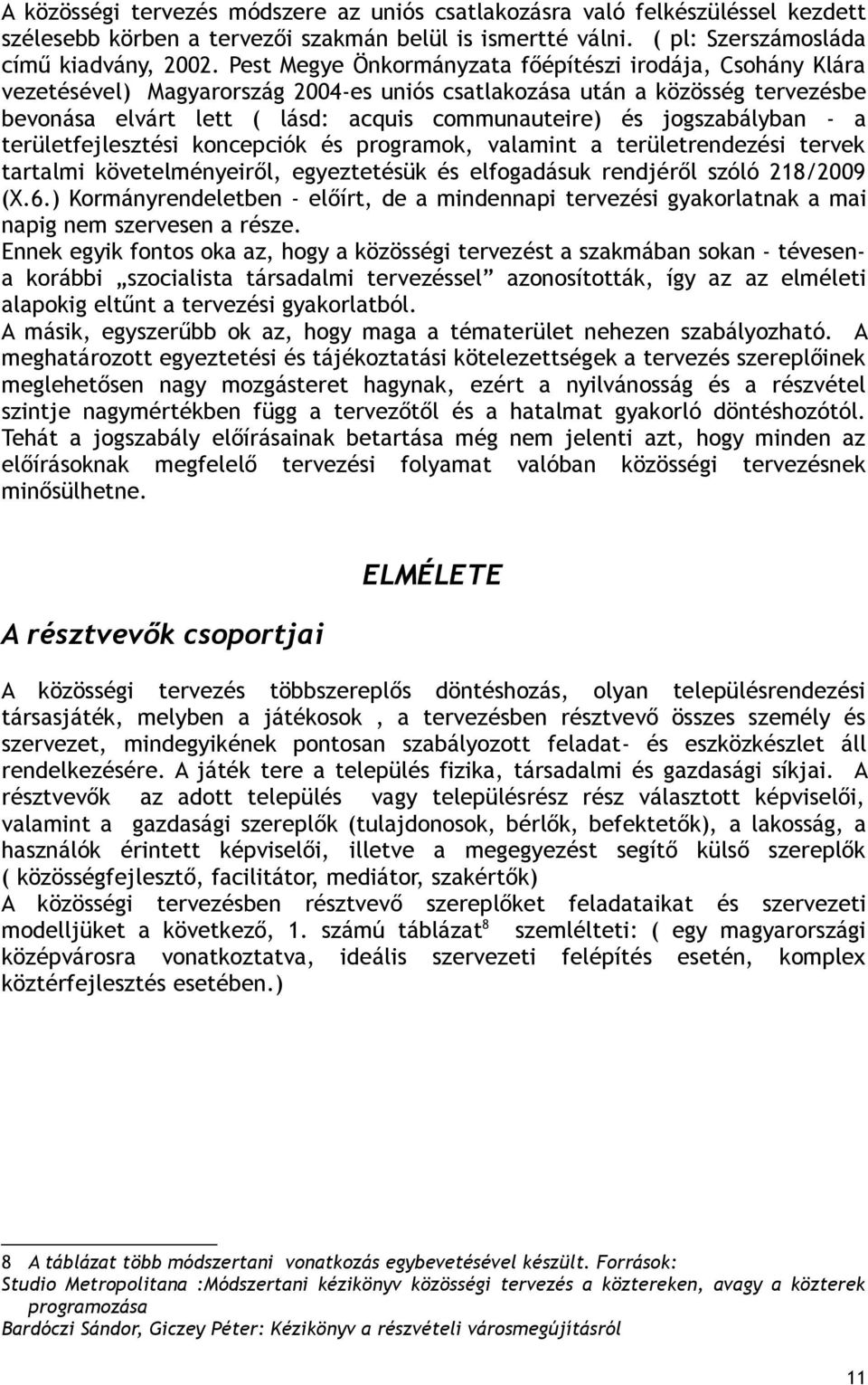 jogszabályban - a területfejlesztési koncepciók és programok, valamint a területrendezési tervek tartalmi követelményeiről, egyeztetésük és elfogadásuk rendjéről szóló 218/2009 (X.6.