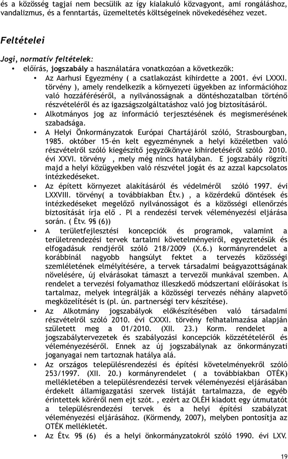 törvény ), amely rendelkezik a környezeti ügyekben az információhoz való hozzáféréséről, a nyilvánosságnak a döntéshozatalban történő részvételéről és az igazságszolgáltatáshoz való jog