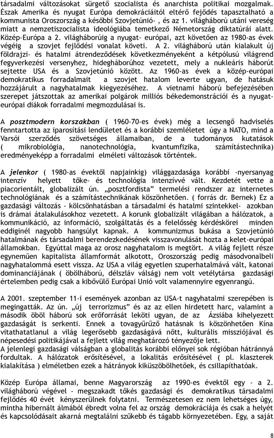 világháború utáni vereség miatt a nemzetiszocialista ideológiába temetkező Németország diktatúrái alatt. Közép-Európa a 2.