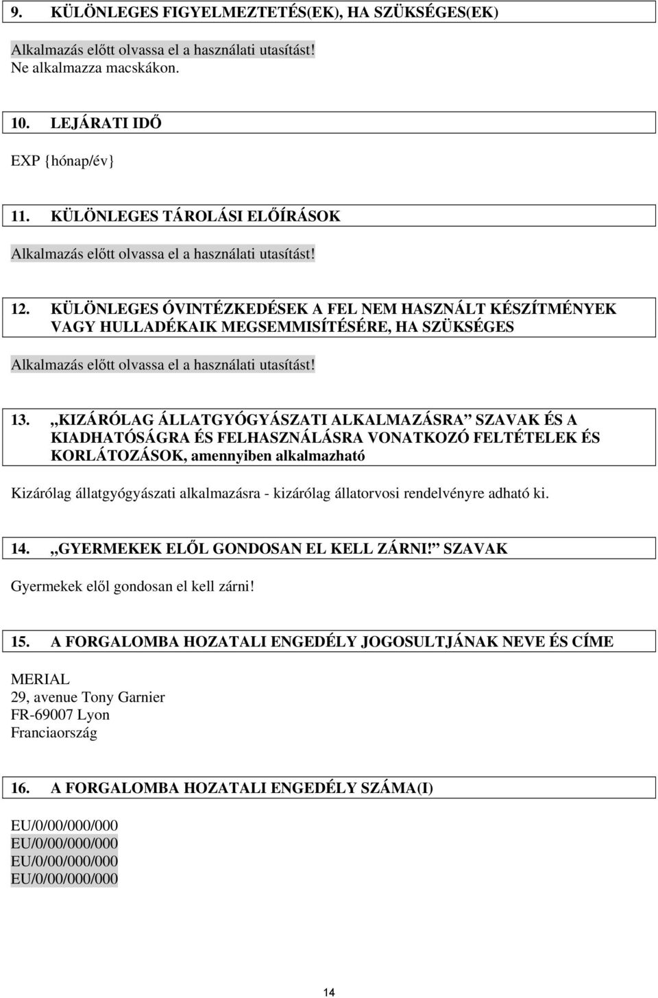 KÜLÖNLEGES ÓVINTÉZKEDÉSEK A FEL NEM HASZNÁLT KÉSZÍTMÉNYEK VAGY HULLADÉKAIK MEGSEMMISÍTÉSÉRE, HA SZÜKSÉGES Alkalmazás előtt olvassa el a használati utasítást! 13.