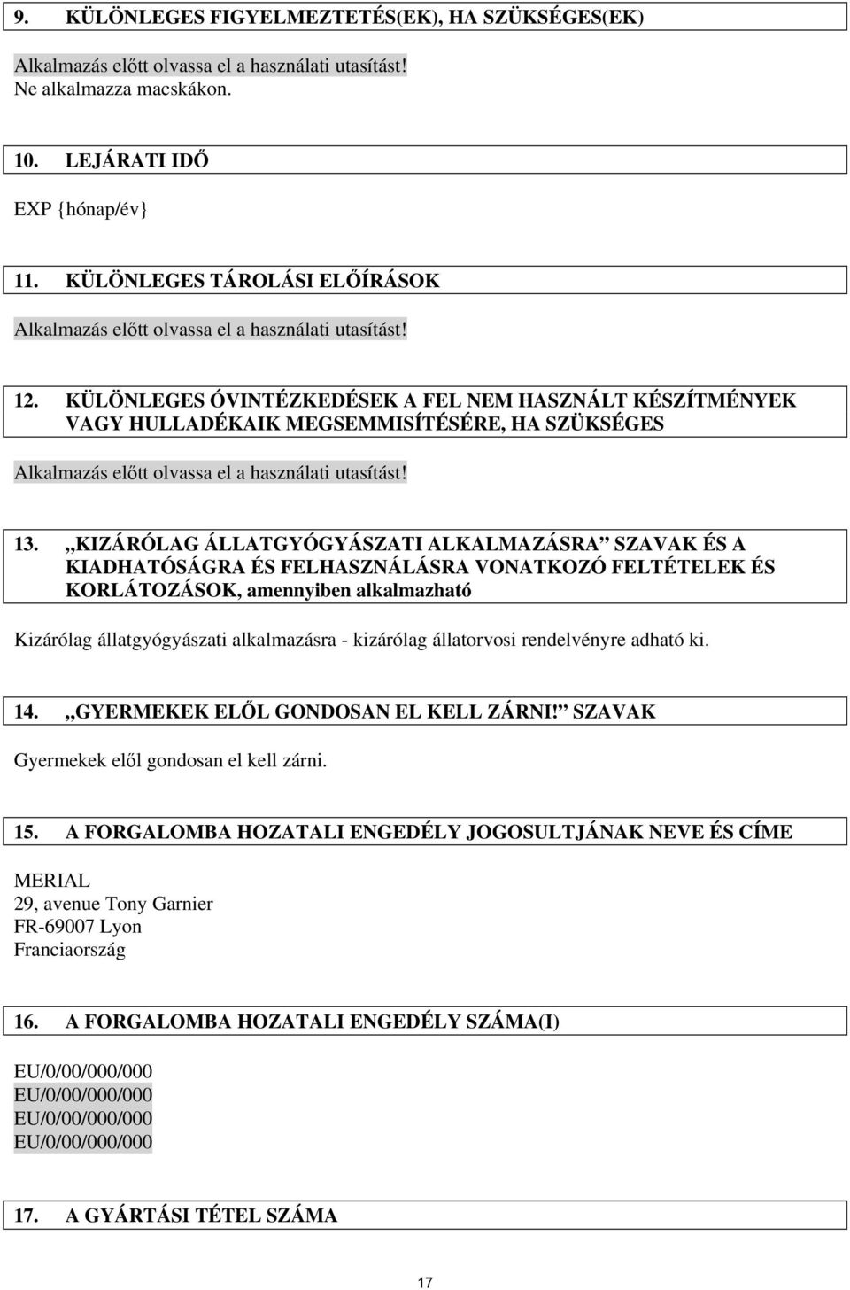 KÜLÖNLEGES ÓVINTÉZKEDÉSEK A FEL NEM HASZNÁLT KÉSZÍTMÉNYEK VAGY HULLADÉKAIK MEGSEMMISÍTÉSÉRE, HA SZÜKSÉGES Alkalmazás előtt olvassa el a használati utasítást! 13.