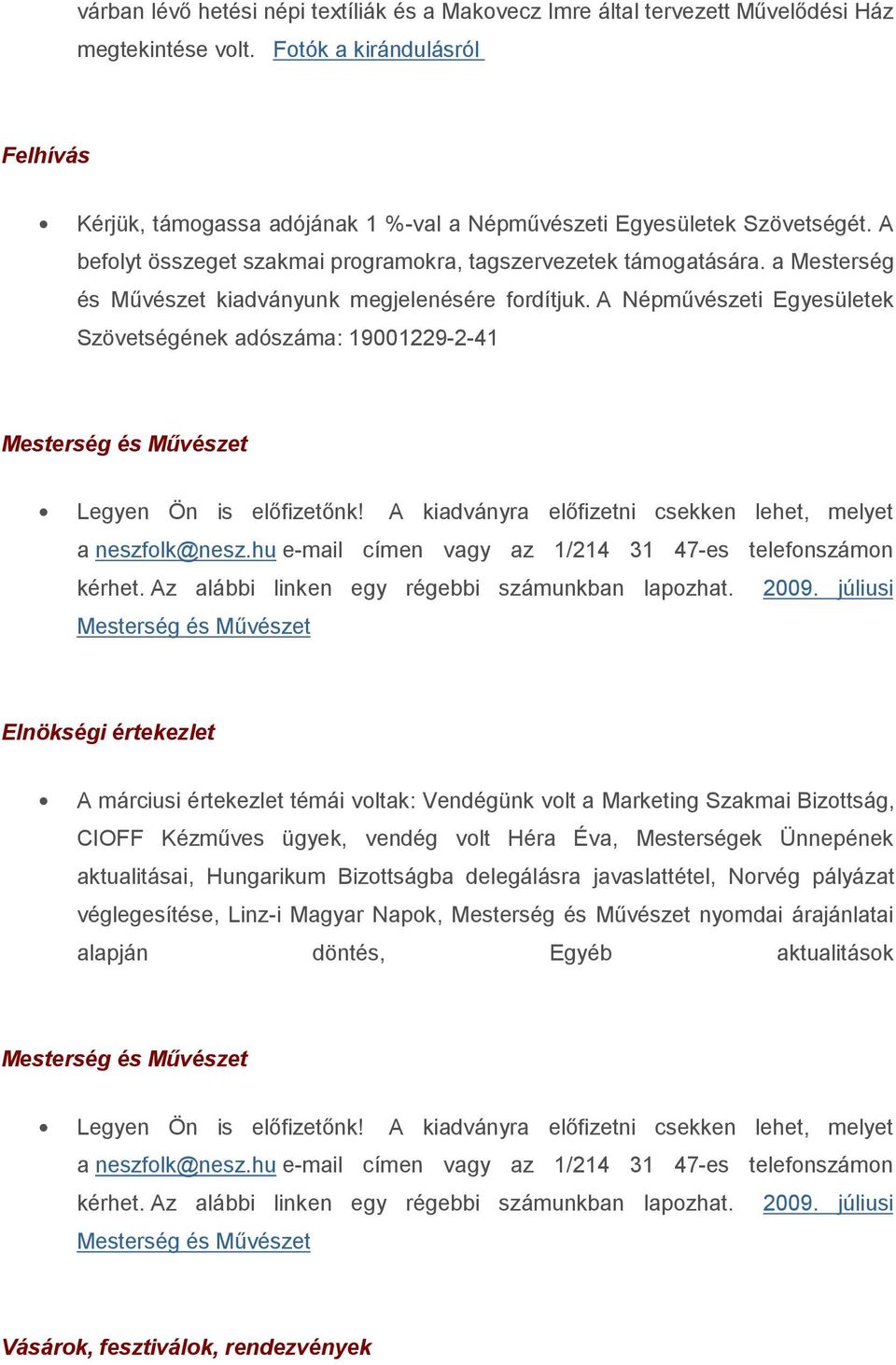 a Mesterség és Művészet kiadványunk megjelenésére fordítjuk. A Népművészeti Egyesületek Szövetségének adószáma: 19001229-2-41 Mesterség és Művészet Legyen Ön is előfizetőnk!