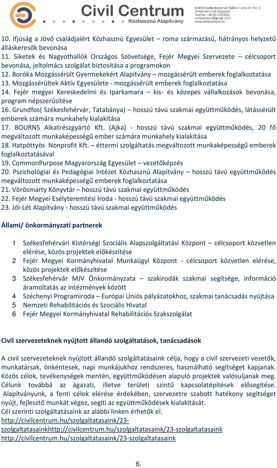 Boróka Mozgássérült Gyermekekért Alapítvány mozgássérült emberek foglalkoztatása 13. Mozgássérültek Aktív Egyesülete - mozgássérült emberek foglalkoztatása 14.