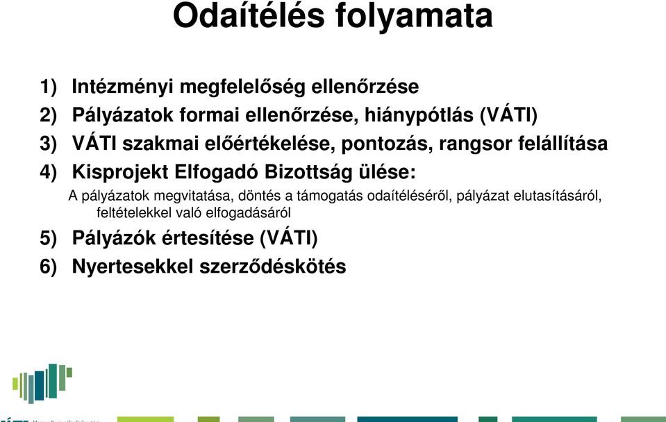 Elfogadó Bizottság ülése: A pályázatok megvitatása, döntés a támogatás odaítéléséről, pályázat