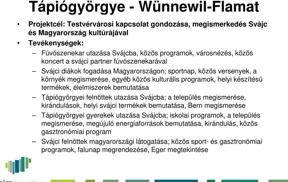 termékek, élelmiszerek bemutatása Tápiógyörgyei felnőttek utazása Svájcba; a település megismerése, kirándulások, helyi svájci termékek bemutatása, Bern megismerése Tápiógyörgyei gyerekek utazása