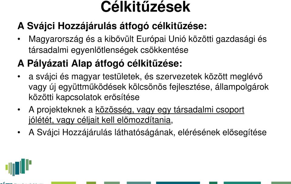 között meglévő vagy új együttműködések kölcsönös fejlesztése, állampolgárok közötti kapcsolatok erősítése A projekteknek a