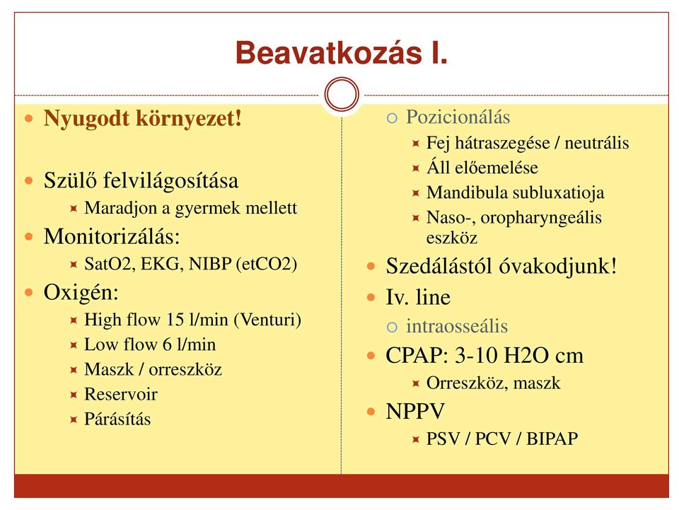 15 l/min (Venturi) Low flow 6 l/min Maszk / orreszköz Reservoir Párásítás Pozicionálás Fej hátraszegése /
