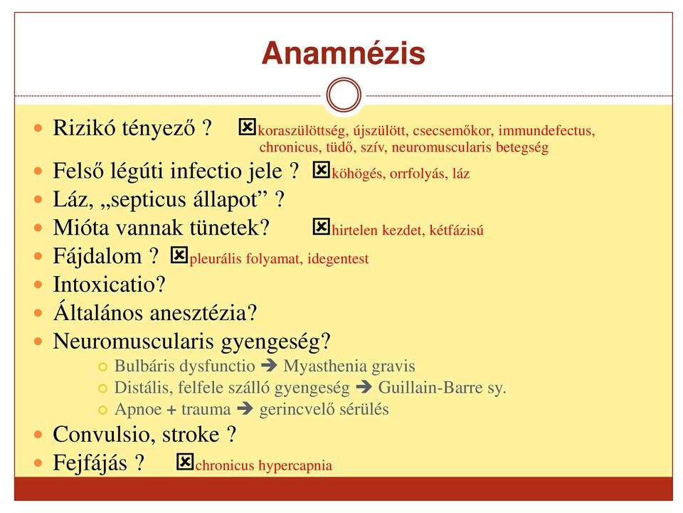 köhögés, orrfolyás, láz Láz, septicus állapot? Mióta vannak tünetek? hirtelen kezdet, kétfázisú Fájdalom?