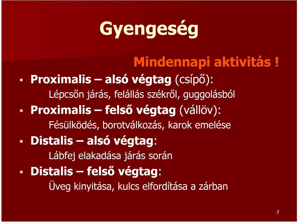 guggolásból Proximalis felső végtag (vállöv): Fésülködés, borotválkozás,