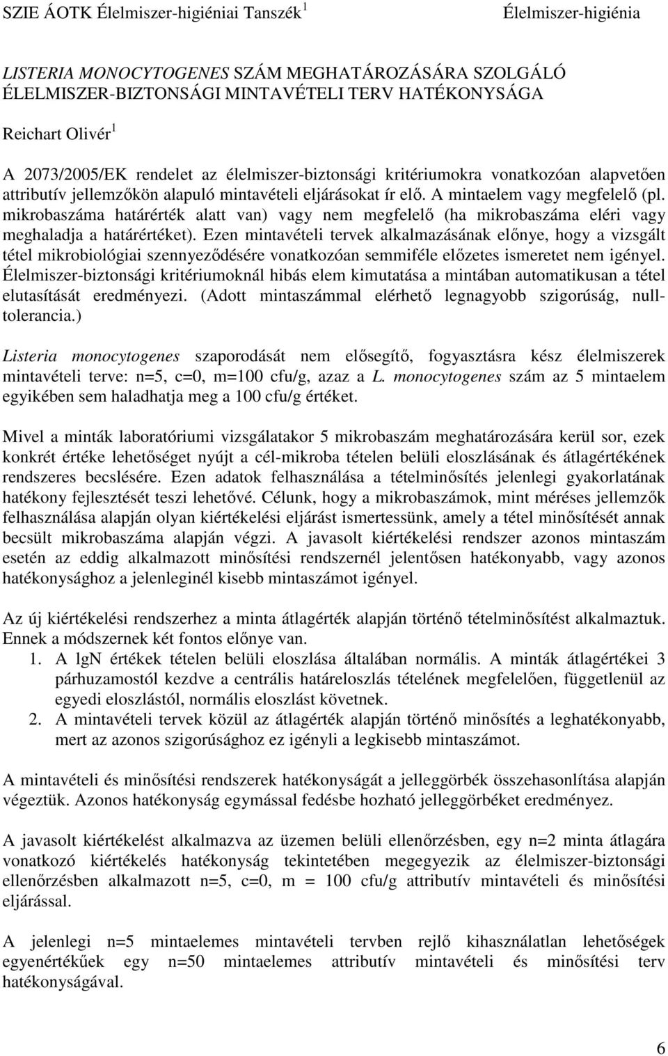 mikrobaszáma határérték alatt van) vagy nem megfelelő (ha mikrobaszáma eléri vagy meghaladja a határértéket).