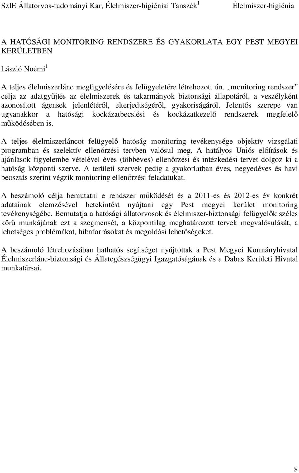 monitoring rendszer célja az adatgyűjtés az élelmiszerek és takarmányok biztonsági állapotáról, a veszélyként azonosított ágensek jelenlétéről, elterjedtségéről, gyakoriságáról.