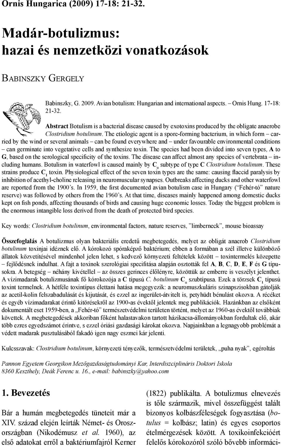 The etiologic agent is a spore-forming bacterium, in which form carried by the wind or several animals can be found everywhere and under favourable environmental conditions can germinate into