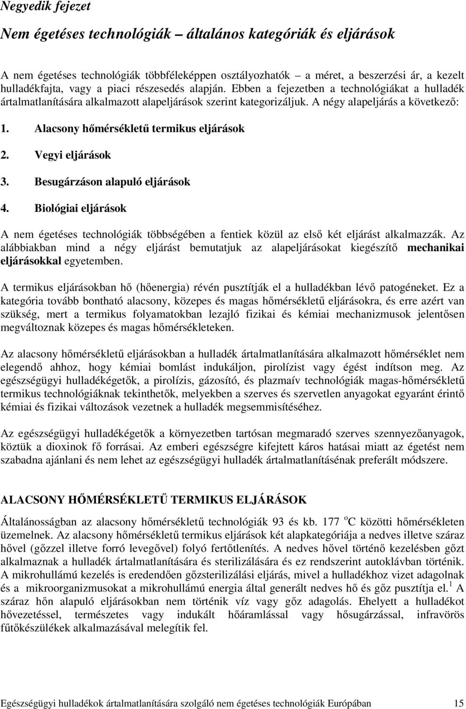 Alacsony hőmérsékletű termikus eljárások 2. Vegyi eljárások 3. Besugárzáson alapuló eljárások 4.