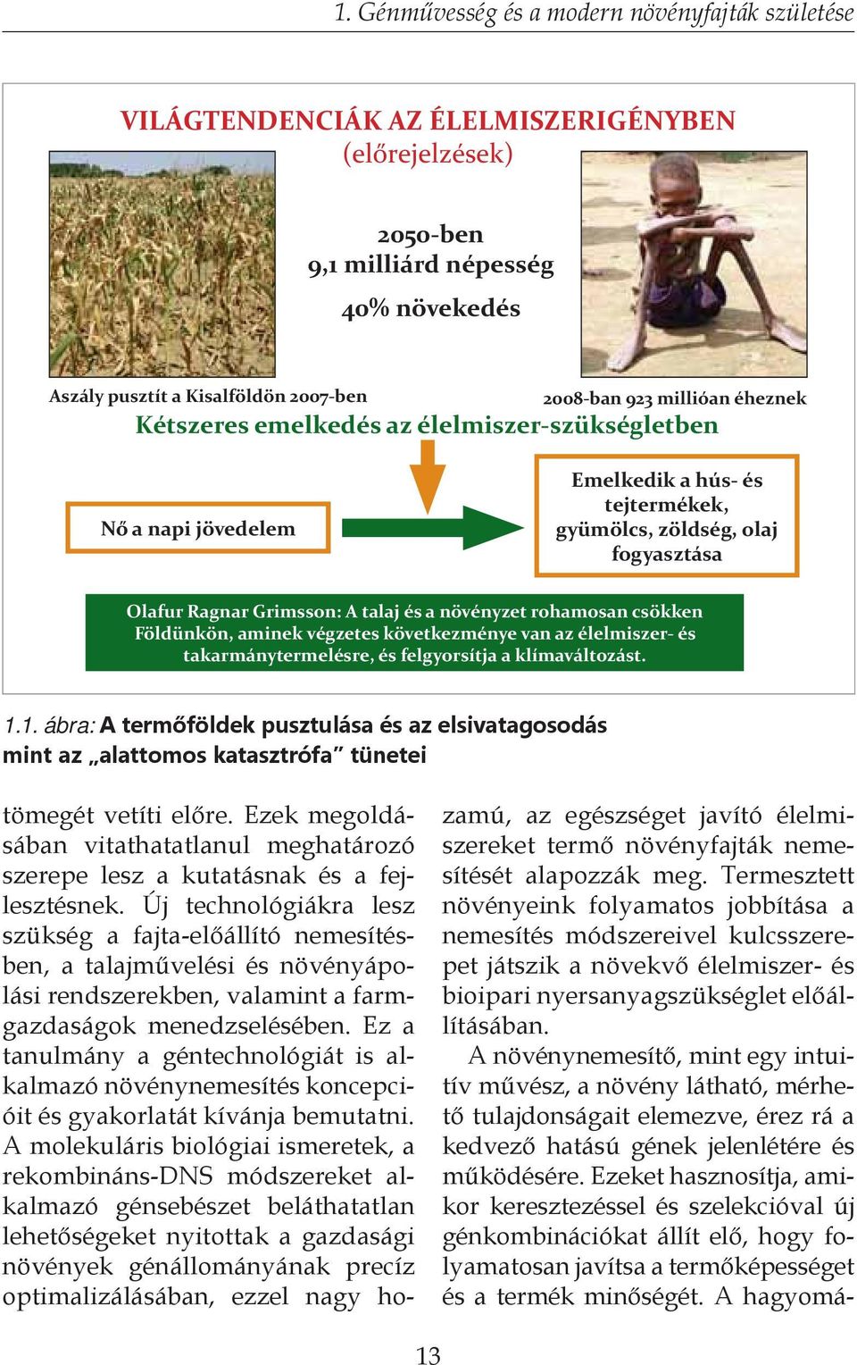 növényzet rohamosan csökken Földünkön, aminek végzetes következménye van az élelmiszer- és takarmánytermelésre, és felgyorsítja a klímaváltozást. 1.