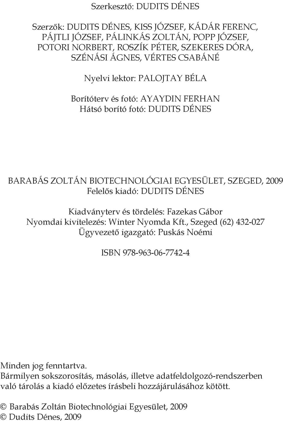 Kiadványterv és tördelés: Fazekas Gábor Nyomdai kivitelezés: Winter Nyomda Kft., Szeged (62) 432-027 Ügyvezető igazgató: Puskás Noémi ISBN 978-963-06-7742-4 Minden jog fenntartva.