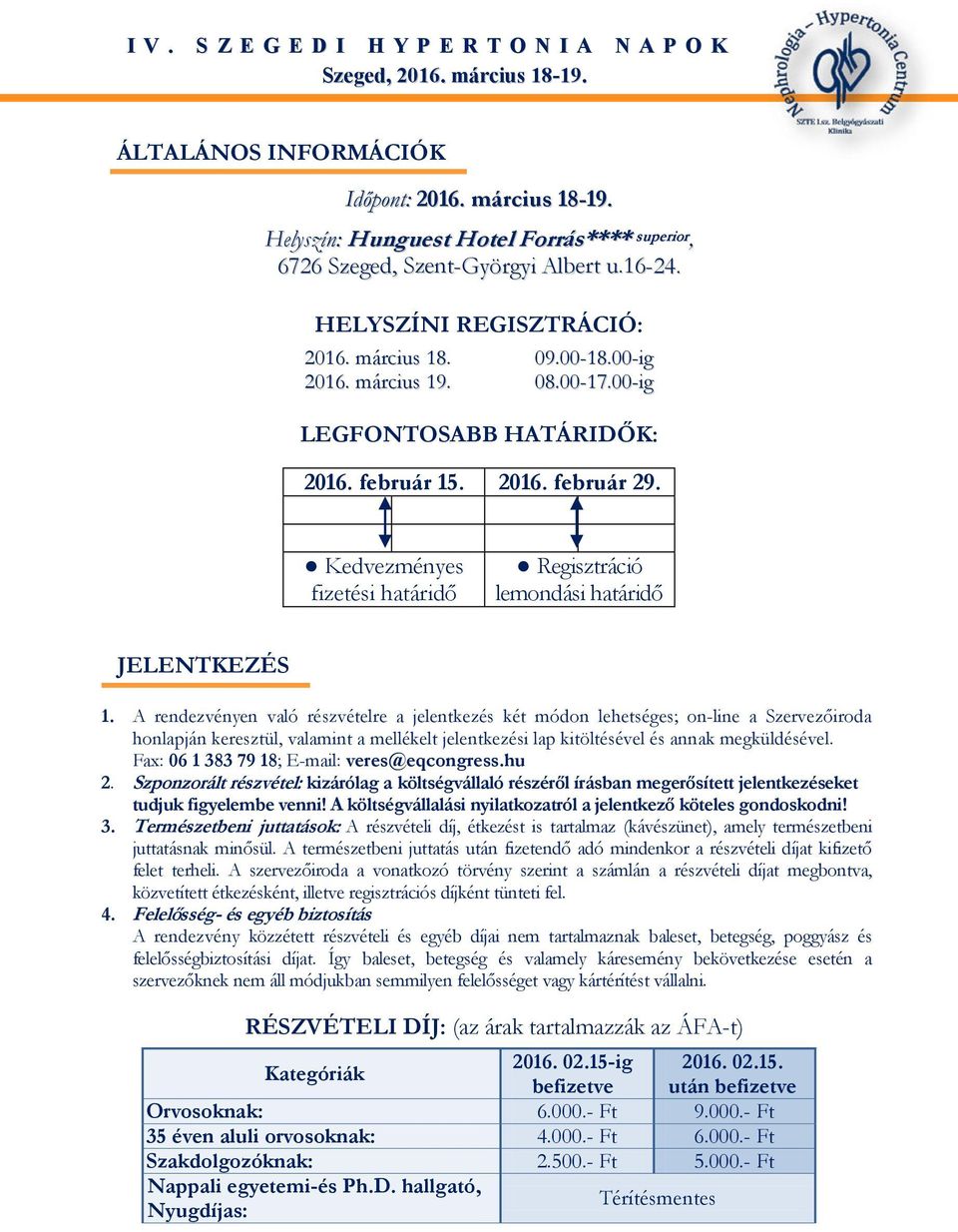 A rendezvényen való részvételre a jelentkezés két módon lehetséges; on-line a Szervezőiroda honlapján keresztül, valamint a mellékelt jelentkezési lap kitöltésével és annak megküldésével.