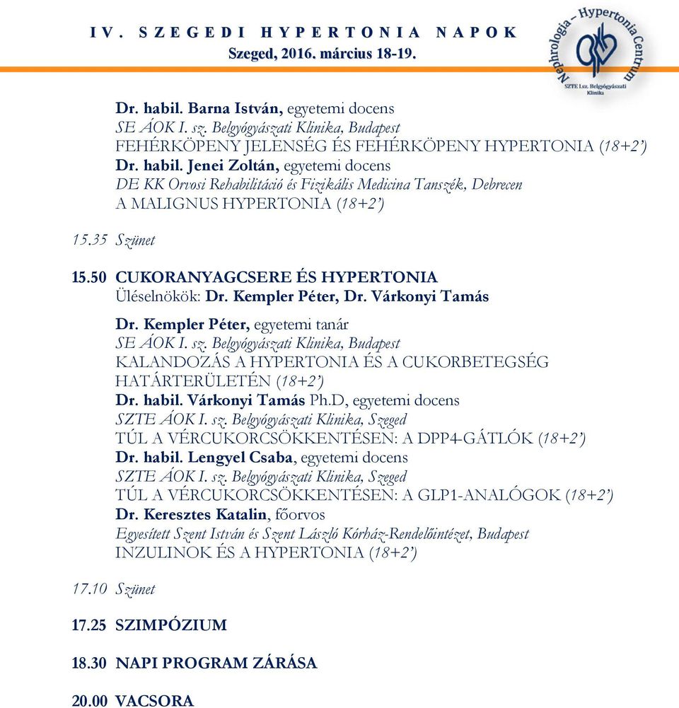 Belgyógyászati Klinika, Budapest KALANDOZÁS A HYPERTONIA ÉS A CUKORBETEGSÉG HATÁRTERÜLETÉN (18+2 ) Dr. habil. Várkonyi Tamás Ph.D, egyetemi docens TÚL A VÉRCUKORCSÖKKENTÉSEN: A DPP4-GÁTLÓK (18+2 ) Dr.