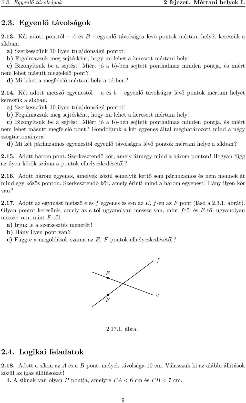 Miért jó a b)-ben sejtett ponthalmaz minden pontja, és miért nem lehet másutt megfelelő pont? d) Mi lehet a megfelelő mértani hely a térben? 2.14.