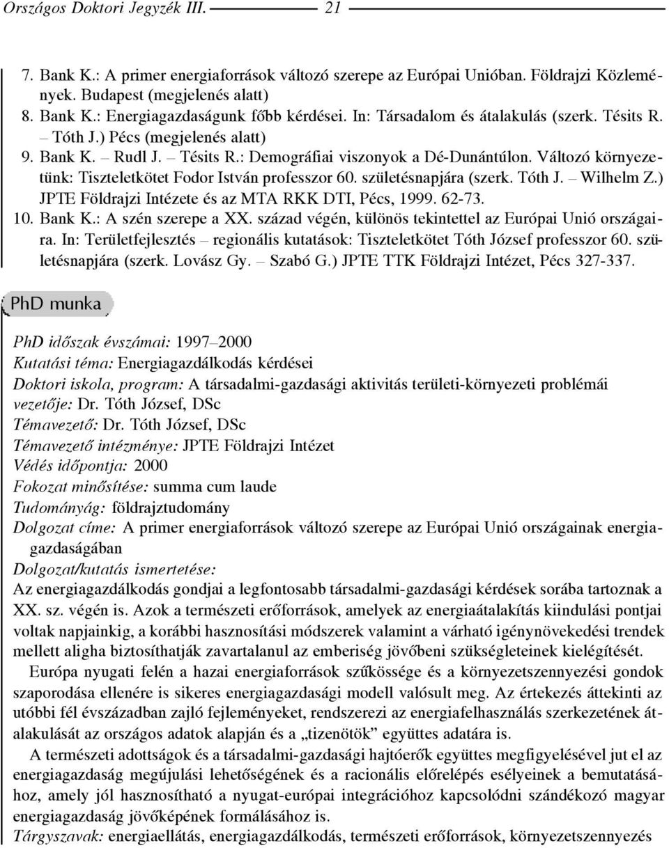 Változó környezetünk: Tiszteletkötet Fodor István professzor 60. születésnapjára (szerk. Tóth J. Wilhelm Z.) JPTE Földrajzi Intézete és az MTA RKK DTI, Pécs, 1999. 62-73. 10. Bank K.