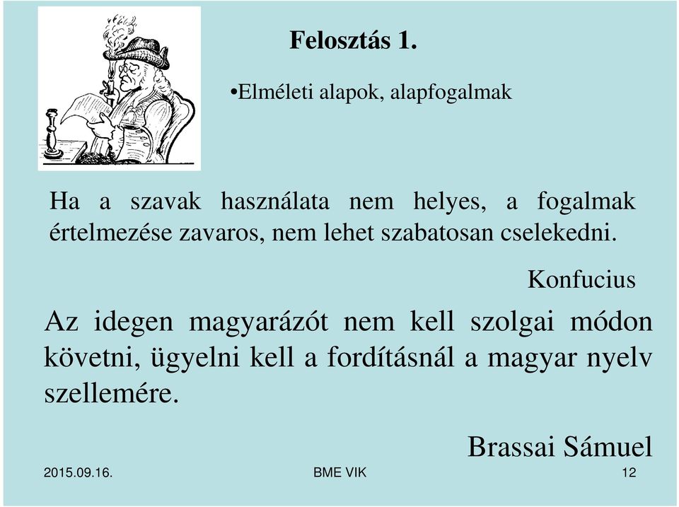 fogalmak értelmezése zavaros, nem lehet szabatosan cselekedni.