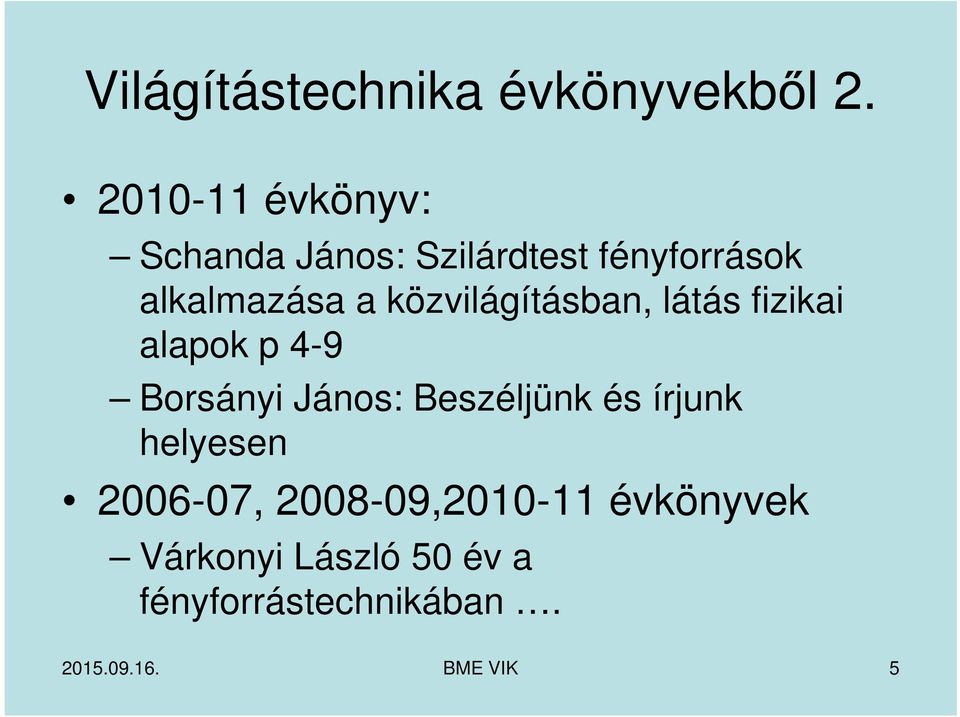 közvilágításban, látás fizikai alapok p 4-9 Borsányi János: Beszéljünk és