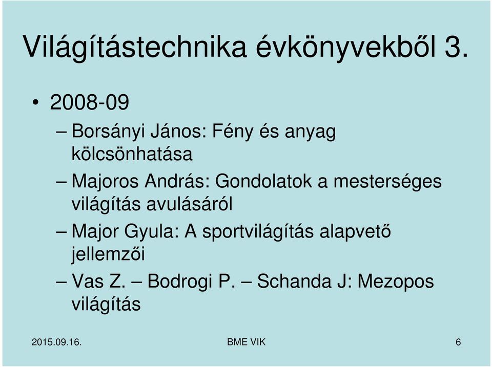 András: Gondolatok a mesterséges világítás avulásáról Major Gyula: