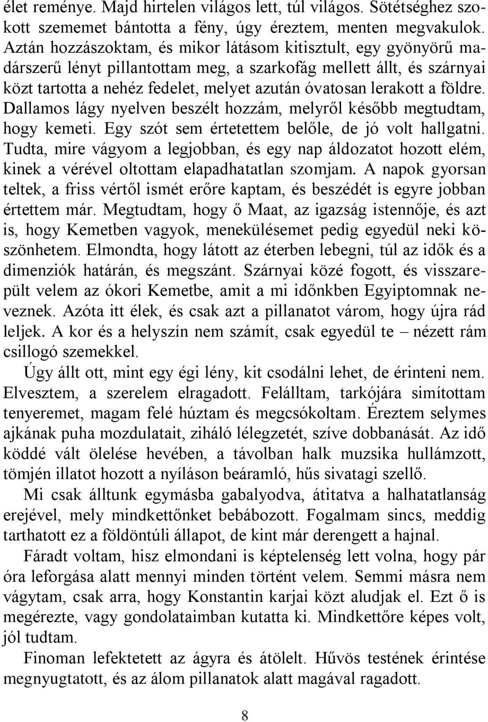 földre. Dallamos lágy nyelven beszélt hozzám, melyről később megtudtam, hogy kemeti. Egy szót sem értetettem belőle, de jó volt hallgatni.