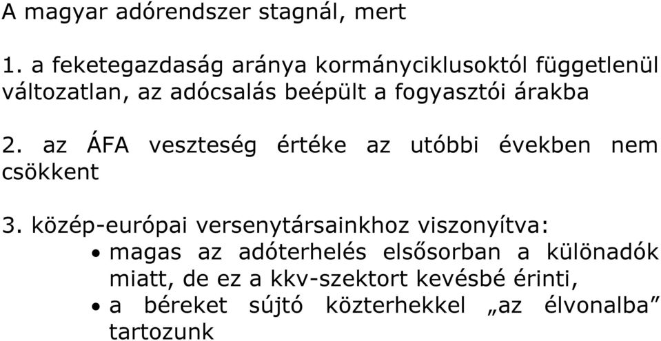 fogyasztói árakba 2. az ÁFA veszteség értéke az utóbbi években nem csökkent 3.