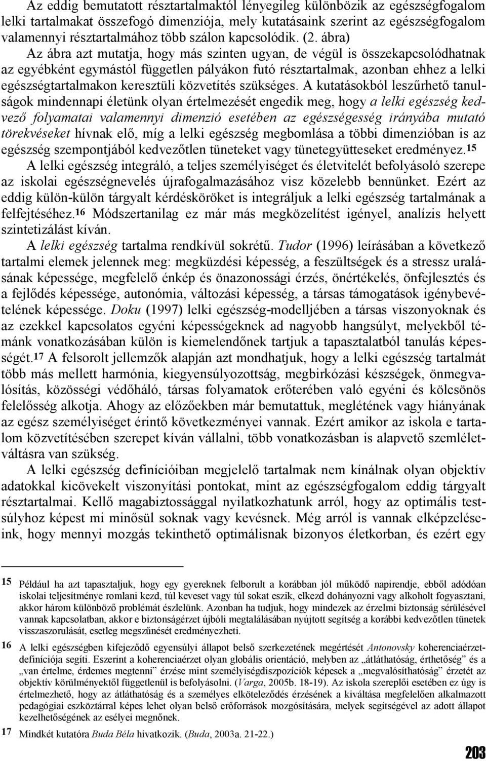 ábra) Az ábra azt mutatja, hogy más szinten ugyan, de végül is összekapcsolódhatnak az egyébként egymástól független pályákon futó résztartalmak, azonban ehhez a lelki egészségtartalmakon keresztüli