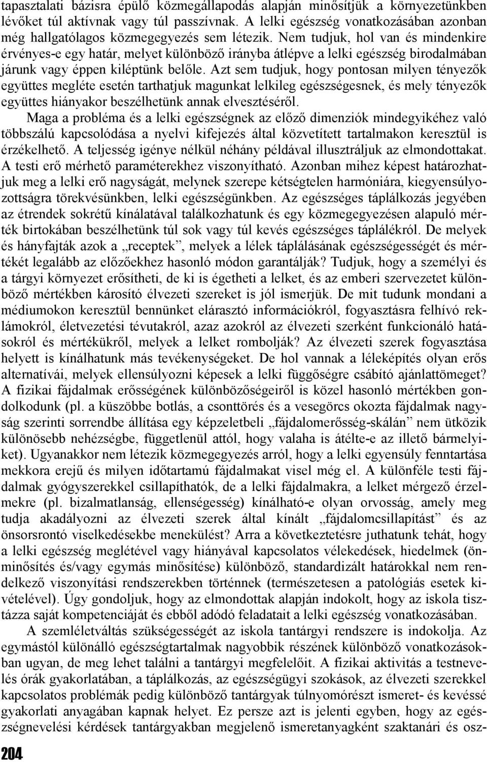 Nem tudjuk, hol van és mindenkire érvényes-e egy határ, melyet különböző irányba átlépve a lelki egészség birodalmában járunk vagy éppen kiléptünk belőle.