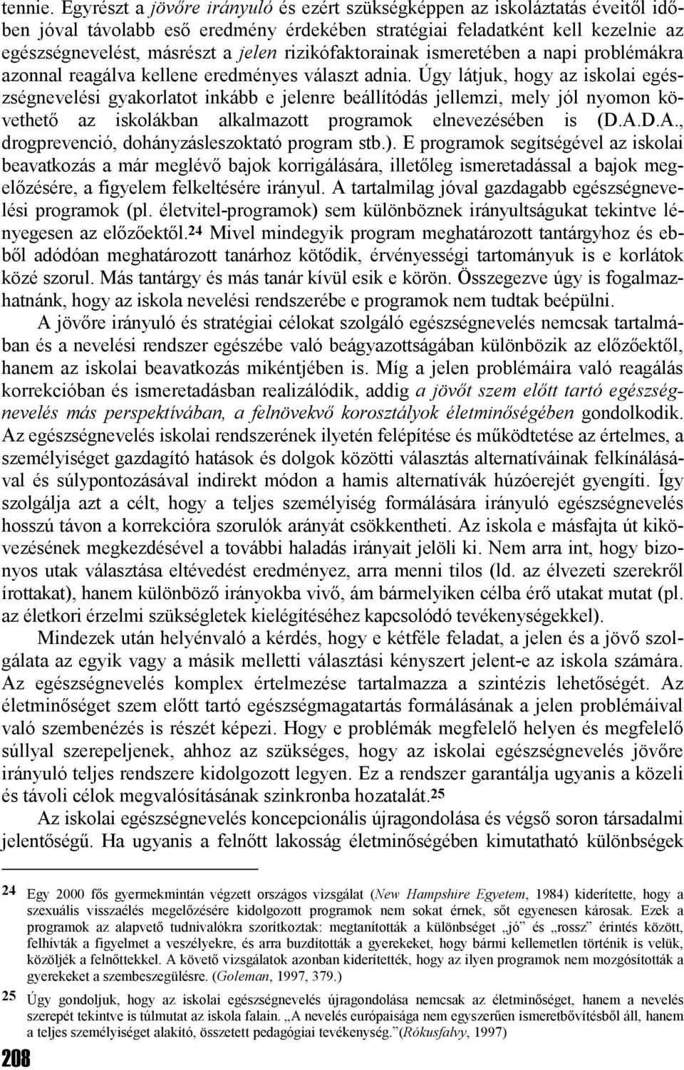 rizikófaktorainak ismeretében a napi problémákra azonnal reagálva kellene eredményes választ adnia.