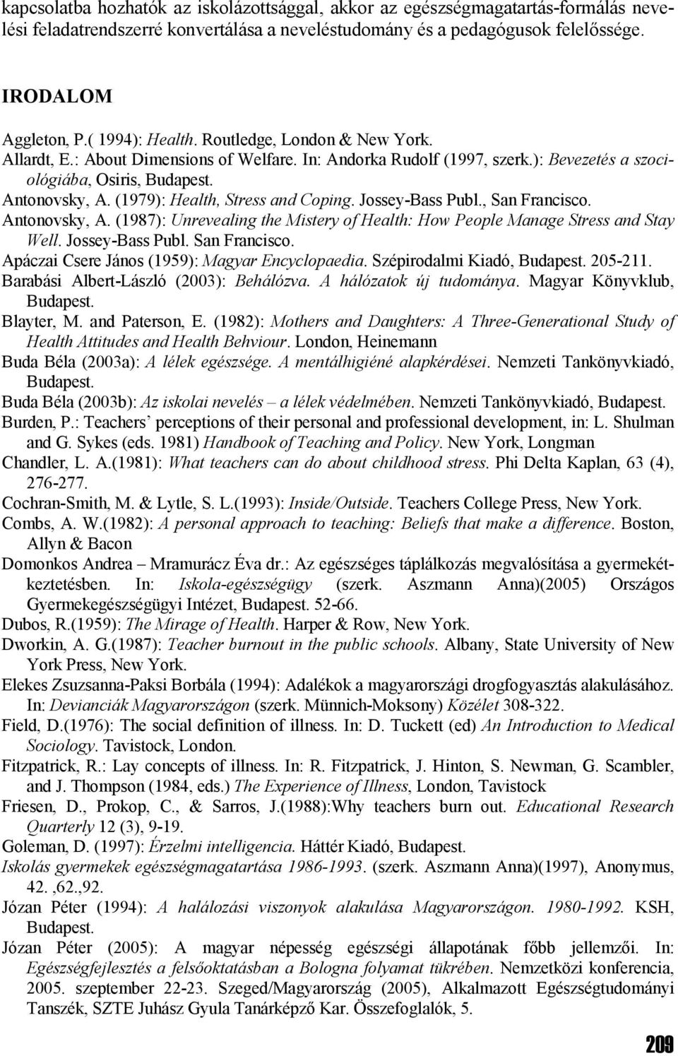 (1979): Health, Stress and Coping. Jossey-Bass Publ., San Francisco. Antonovsky, A. (1987): Unrevealing the Mistery of Health: How People Manage Stress and Stay Well. Jossey-Bass Publ. San Francisco. Apáczai Csere János (1959): Magyar Encyclopaedia.