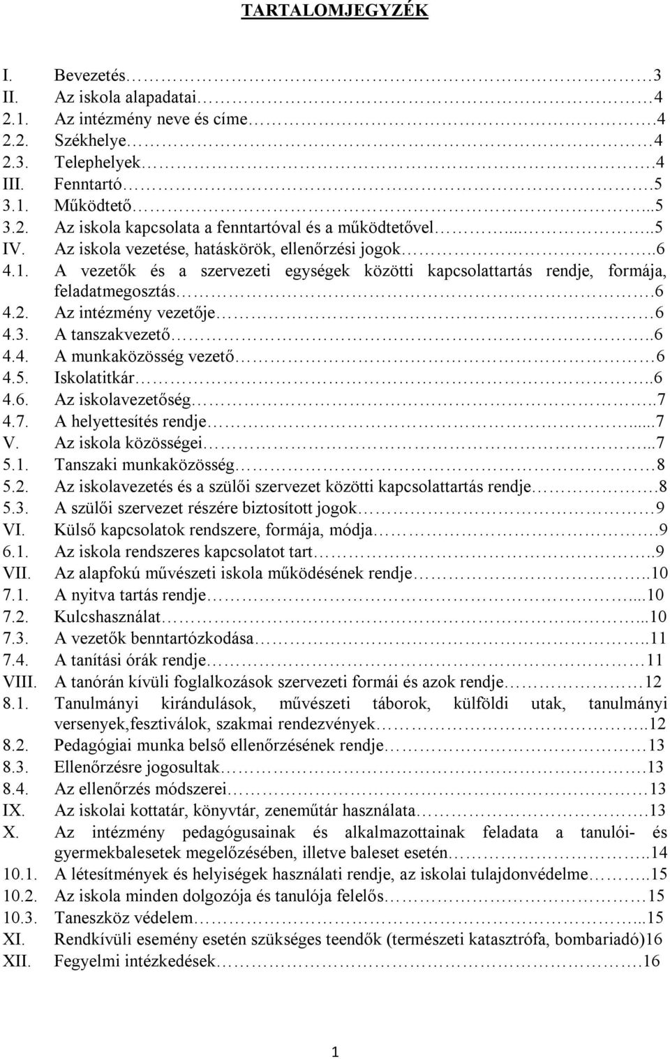 A tanszakvezető..6 4.4. A munkaközösség vezető 6 4.5. Iskolatitkár..6 4.6. Az iskolavezetőség..7 4.7. A helyettesítés rendje...7 V. Az iskola közösségei...7 5.1. Tanszaki munkaközösség 8 5.2.