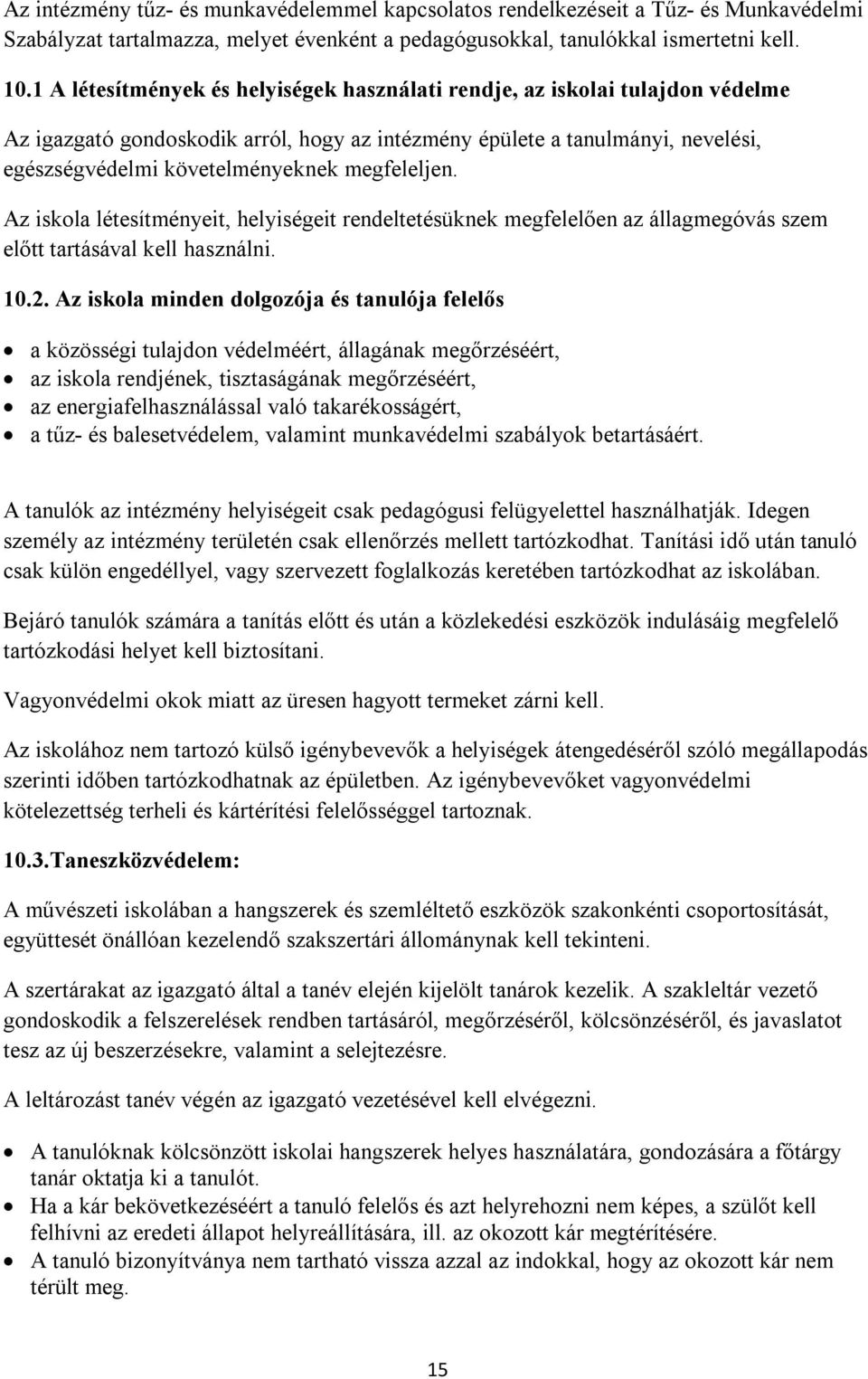 megfeleljen. Az iskola létesítményeit, helyiségeit rendeltetésüknek megfelelően az állagmegóvás szem előtt tartásával kell használni. 10.2.