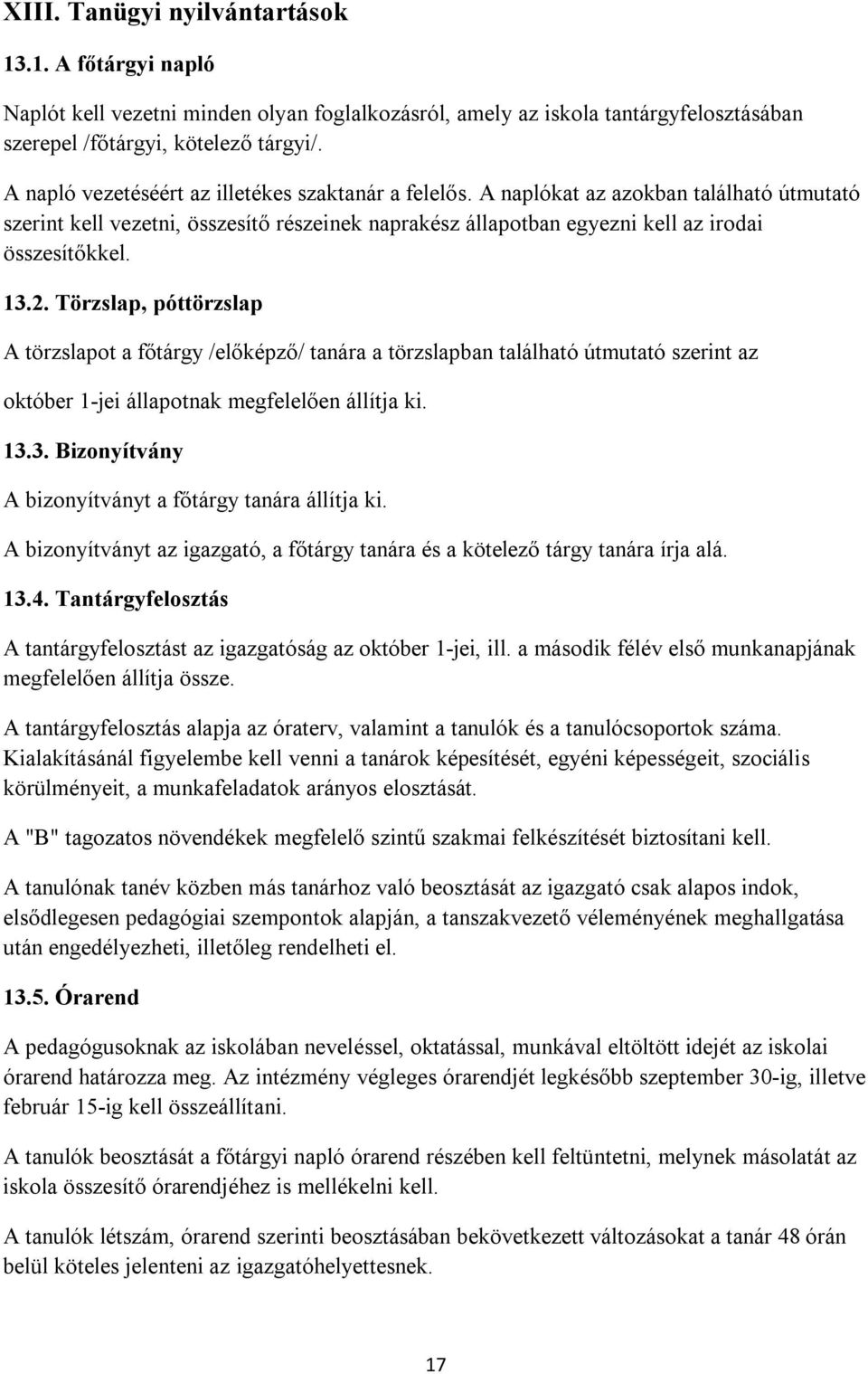 2. Törzslap, póttörzslap A törzslapot a főtárgy /előképző/ tanára a törzslapban található útmutató szerint az október 1-jei állapotnak megfelelően állítja ki. 13.