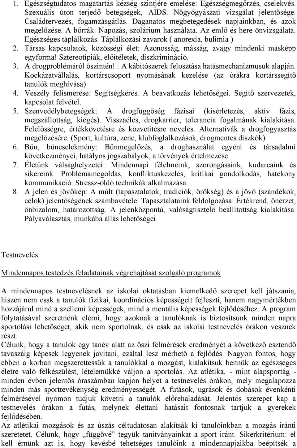 Társas kapcslatk, közösségi élet: Aznsság, másság, avagy mindenki másképp egyfrma! Szteretípiák, előítéletek, diszkrimináció. 3. A drgprblémáról őszintén!