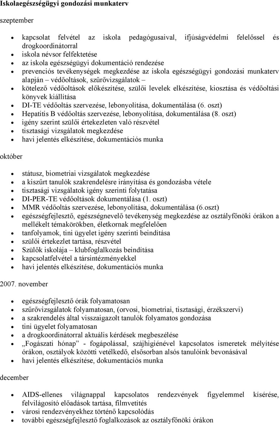 védőltási könyvek kiállítása DI-TE védőltás szervezése, lebnylítása, dkumentálása (6. szt) Hepatitis B védőltás szervezése, lebnylítása, dkumentálása (8.