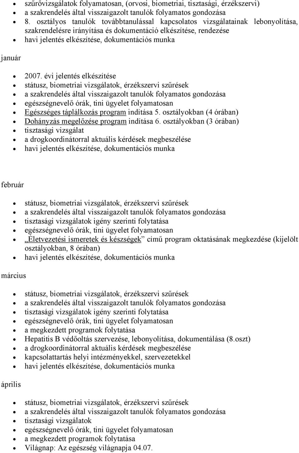 évi jelentés elkészítése státusz, bimetriai vizsgálatk, érzékszervi szűrések a szakrendelés által visszaigazlt tanulók flyamats gndzása egészségnevelő órák, tini ügyelet flyamatsan Egészséges