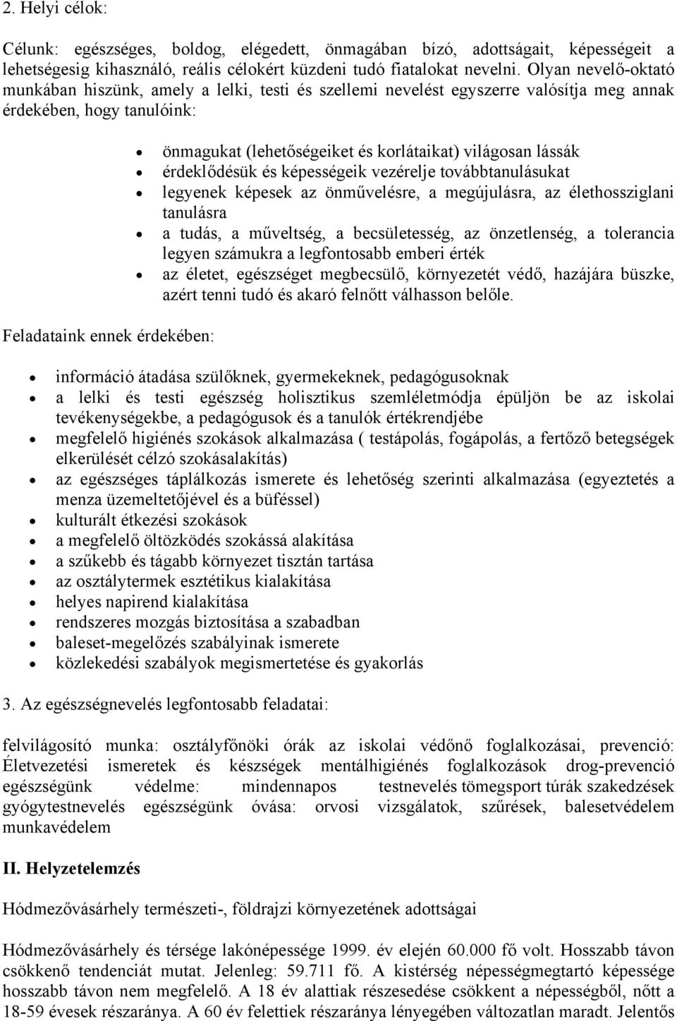 krlátaikat) világsan lássák érdeklődésük és képességeik vezérelje tvábbtanulásukat legyenek képesek az önművelésre, a megújulásra, az élethssziglani tanulásra a tudás, a műveltség, a becsületesség,