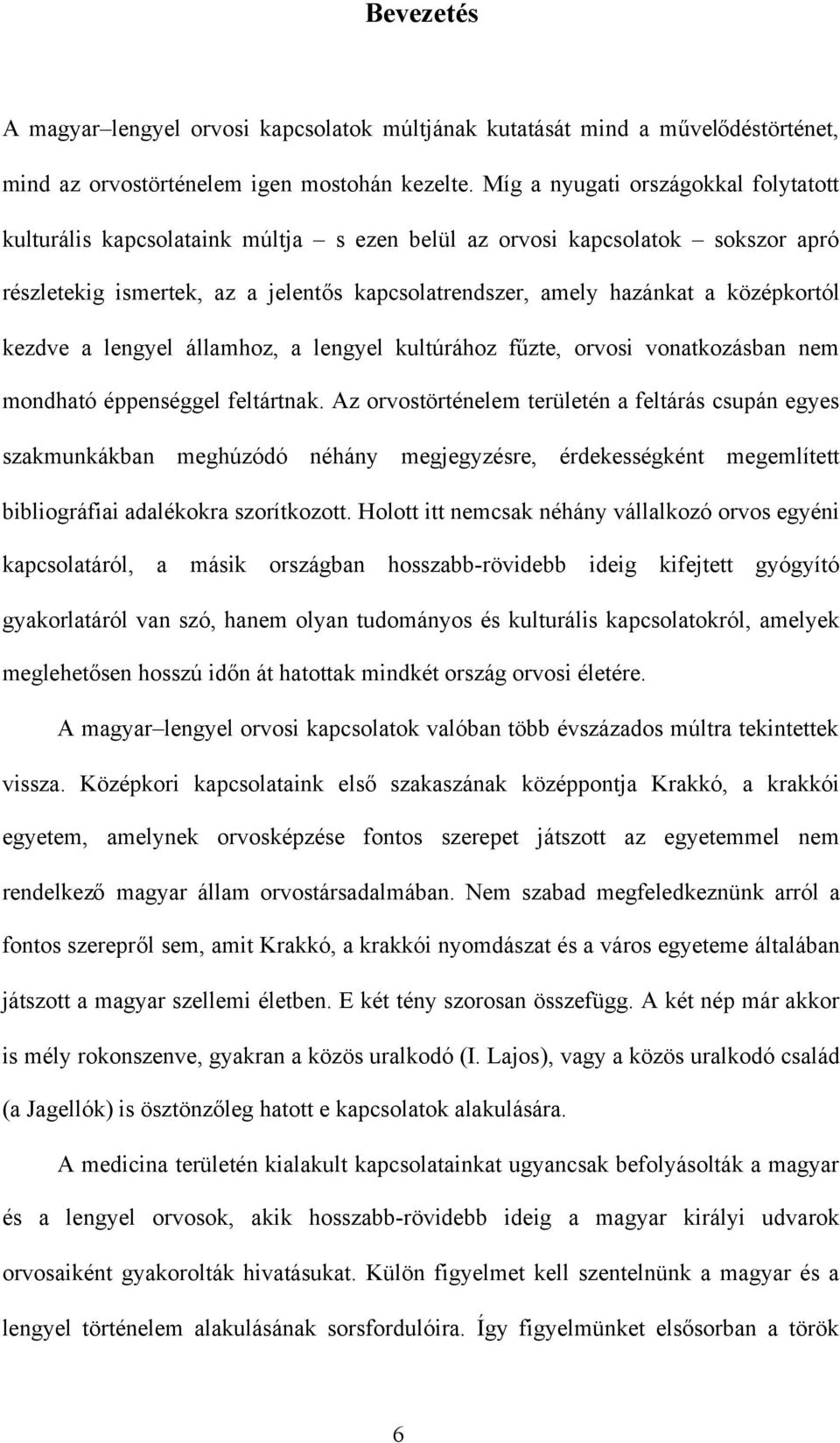 középkortól kezdve a lengyel államhoz, a lengyel kultúrához fűzte, orvosi vonatkozásban nem mondható éppenséggel feltártnak.